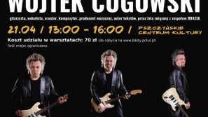 „MISTRZOWSKIE WARSZTATY GITAROWE” z WOJTKIEM CUGOWSKIM